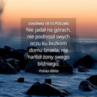 Picture 04 - Ezechiela 18:15 POLUBG - Nie jadał na górach, nie podnosił swych oczu - Bible Verse Picture