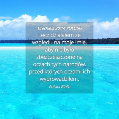 Picture 04 - Ezechiela 20:14 POLUBG - Lecz działałem ze względu na moje imię, aby - Bible Verse Picture