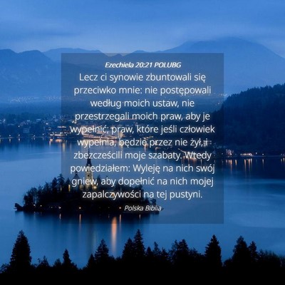 Picture 04 - Ezechiela 20:21 POLUBG - Lecz ci synowie zbuntowali się przeciwko mnie: - Bible Verse Picture