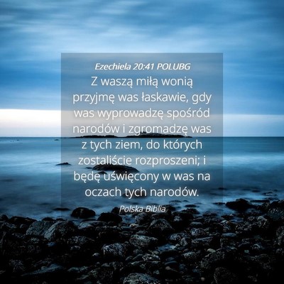 Picture 04 - Ezechiela 20:41 POLUBG - Z waszą miłą wonią przyjmę was łaskawie, - Bible Verse Picture