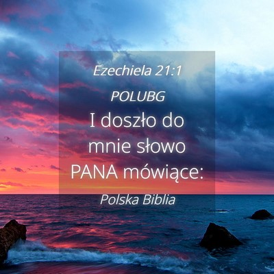 Picture 04 - Ezechiela 21:1 POLUBG - I doszło do mnie słowo PANA - Bible Verse Picture