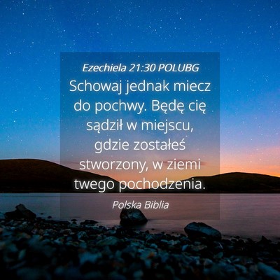 Picture 04 - Ezechiela 21:30 POLUBG - Schowaj jednak miecz do pochwy. Będę cię - Bible Verse Picture