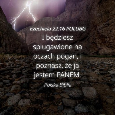 Picture 04 - Ezechiela 22:16 POLUBG - I będziesz splugawione na oczach pogan, i - Bible Verse Picture