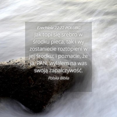 Picture 04 - Ezechiela 22:22 POLUBG - Jak topi się srebro w środku pieca, tak i wy - Bible Verse Picture