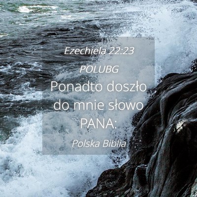 Picture 04 - Ezechiela 22:23 POLUBG - Ponadto doszło do mnie słowo - Bible Verse Picture
