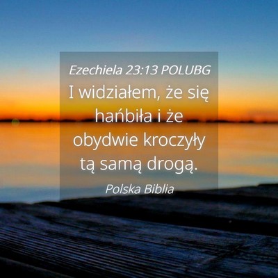 Picture 04 - Ezechiela 23:13 POLUBG - I widziałem, że się hańbiła i że obydwie - Bible Verse Picture