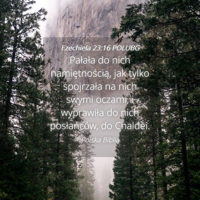 Picture 04 - Ezechiela 23:16 POLUBG - Pałała do nich namiętnością, jak tylko - Bible Verse Picture