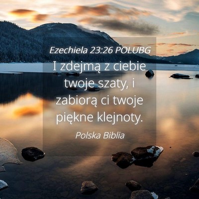 Picture 04 - Ezechiela 23:26 POLUBG - I zdejmą z ciebie twoje szaty, i zabiorą ci - Bible Verse Picture