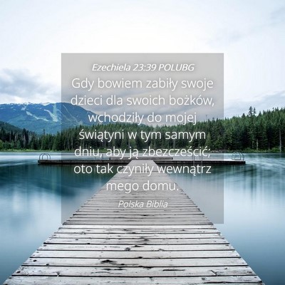 Picture 04 - Ezechiela 23:39 POLUBG - Gdy bowiem zabiły swoje dzieci dla swoich - Bible Verse Picture