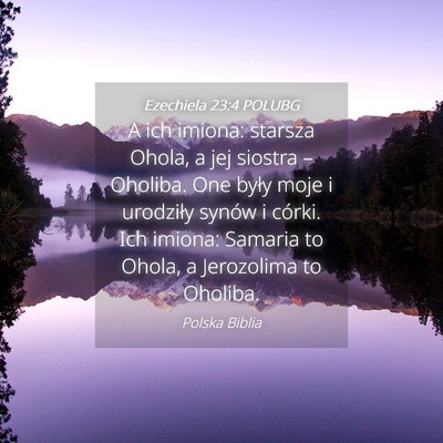 Picture 04 - Ezechiela 23:4 POLUBG - A ich imiona: starsza Ohola, a jej siostra – - Bible Verse Picture