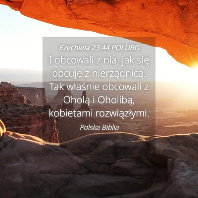 Picture 04 - Ezechiela 23:44 POLUBG - I obcowali z nią, jak się obcuje z - Bible Verse Picture