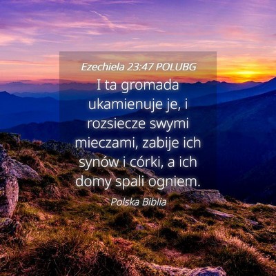 Picture 04 - Ezechiela 23:47 POLUBG - I ta gromada ukamienuje je, i rozsiecze swymi - Bible Verse Picture