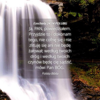 Picture 04 - Ezechiela 24:14 POLUBG - Ja, PAN, powiedziałem. Przyjdzie to i dokonam - Bible Verse Picture