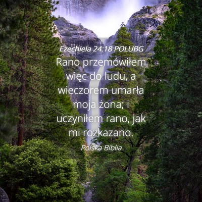 Picture 04 - Ezechiela 24:18 POLUBG - Rano przemówiłem więc do ludu, a wieczorem - Bible Verse Picture