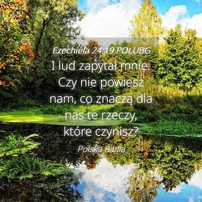 Picture 04 - Ezechiela 24:19 POLUBG - I lud zapytał mnie: Czy nie powiesz nam, co - Bible Verse Picture