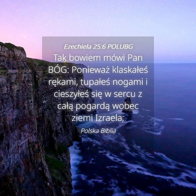 Picture 04 - Ezechiela 25:6 POLUBG - Tak bowiem mówi Pan BÓG: Ponieważ klaskałeś - Bible Verse Picture