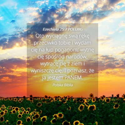Picture 04 - Ezechiela 25:7 POLUBG - Oto wyciągnę swą rękę przeciwko tobie i - Bible Verse Picture