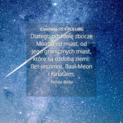 Picture 04 - Ezechiela 25:9 POLUBG - Dlatego odsłonię zbocze Moabu od miast, od jego - Bible Verse Picture