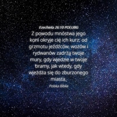 Picture 04 - Ezechiela 26:10 POLUBG - Z powodu mnóstwa jego koni okryje cię ich kurz; - Bible Verse Picture