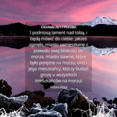 Picture 04 - Ezechiela 26:17 POLUBG - I podniosą lament nad tobą, i będą mówić do - Bible Verse Picture