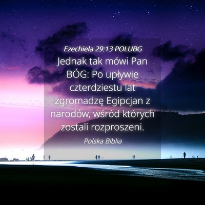 Picture 04 - Ezechiela 29:13 POLUBG - Jednak tak mówi Pan BÓG: Po upływie - Bible Verse Picture