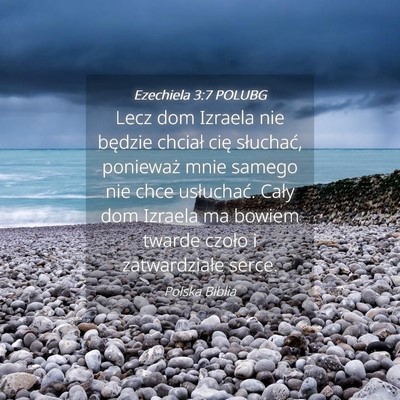 Picture 04 - Ezechiela 3:7 POLUBG - Lecz dom Izraela nie będzie chciał cię - Bible Verse Picture