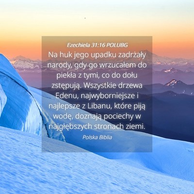Picture 04 - Ezechiela 31:16 POLUBG - Na huk jego upadku zadrżały narody, gdy go - Bible Verse Picture