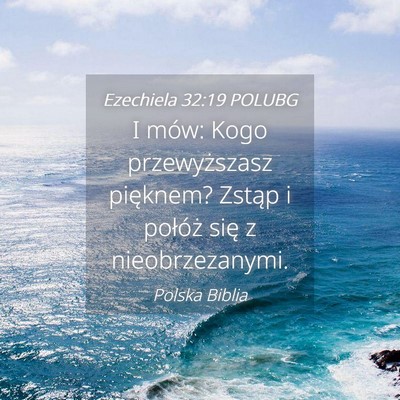 Picture 04 - Ezechiela 32:19 POLUBG - I mów: Kogo przewyższasz pięknem? Zstąp i - Bible Verse Picture