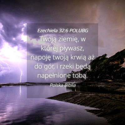 Picture 04 - Ezechiela 32:6 POLUBG - Twoją ziemię, w której pływasz, napoję - Bible Verse Picture