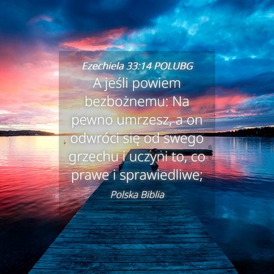 Picture 04 - Ezechiela 33:14 POLUBG - A jeśli powiem bezbożnemu: Na pewno umrzesz, a - Bible Verse Picture