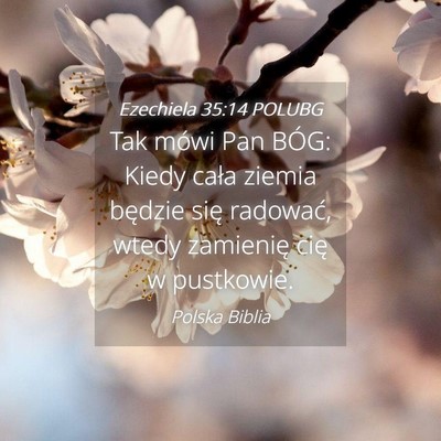Picture 04 - Ezechiela 35:14 POLUBG - Tak mówi Pan BÓG: Kiedy cała ziemia będzie - Bible Verse Picture