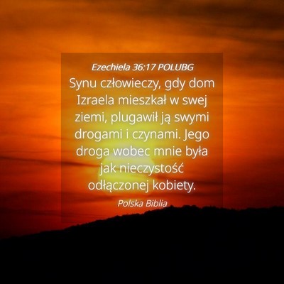 Picture 04 - Ezechiela 36:17 POLUBG - Synu człowieczy, gdy dom Izraela mieszkał w - Bible Verse Picture