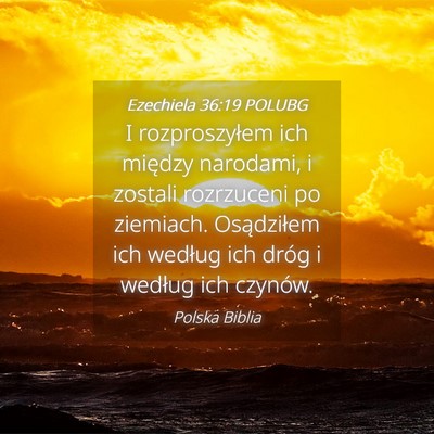 Picture 04 - Ezechiela 36:19 POLUBG - I rozproszyłem ich między narodami, i zostali - Bible Verse Picture