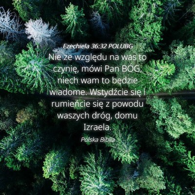 Picture 04 - Ezechiela 36:32 POLUBG - Nie ze względu na was to czynię, mówi Pan - Bible Verse Picture