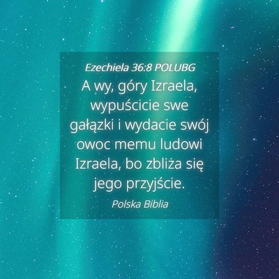 Picture 04 - Ezechiela 36:8 POLUBG - A wy, góry Izraela, wypuścicie swe gałązki i - Bible Verse Picture