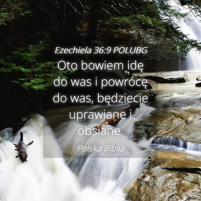 Picture 04 - Ezechiela 36:9 POLUBG - Oto bowiem idę do was i powrócę do was, - Bible Verse Picture