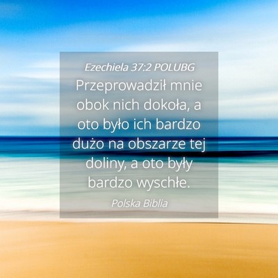 Picture 04 - Ezechiela 37:2 POLUBG - Przeprowadził mnie obok nich dokoła, a oto - Bible Verse Picture