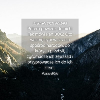 Picture 04 - Ezechiela 37:21 POLUBG - Potem powiedz do nich: Tak mówi Pan BÓG: Oto - Bible Verse Picture