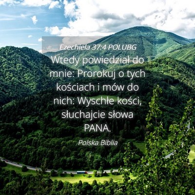 Picture 04 - Ezechiela 37:4 POLUBG - Wtedy powiedział do mnie: Prorokuj o tych - Bible Verse Picture