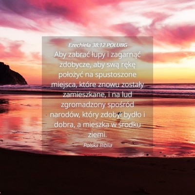 Picture 04 - Ezechiela 38:12 POLUBG - Aby zabrać łupy i zagarnąć zdobycze, aby swą - Bible Verse Picture