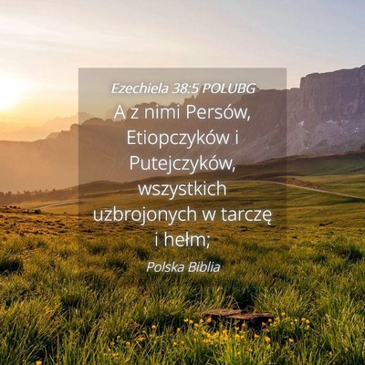 Picture 04 - Ezechiela 38:5 POLUBG - A z nimi Persów, Etiopczyków i Putejczyków, - Bible Verse Picture