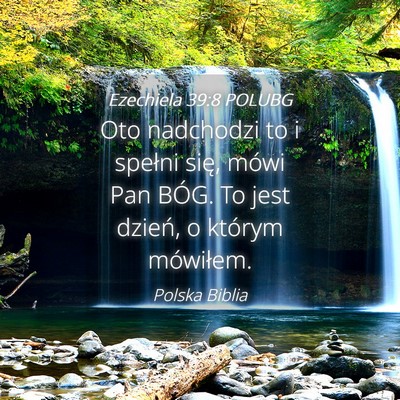 Picture 04 - Ezechiela 39:8 POLUBG - Oto nadchodzi to i spełni się, mówi Pan BÓG. - Bible Verse Picture