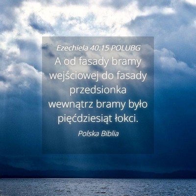 Picture 04 - Ezechiela 40:15 POLUBG - A od fasady bramy wejściowej do fasady - Bible Verse Picture