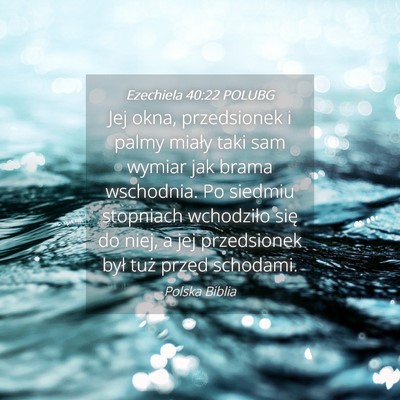 Picture 04 - Ezechiela 40:22 POLUBG - Jej okna, przedsionek i palmy miały taki sam - Bible Verse Picture