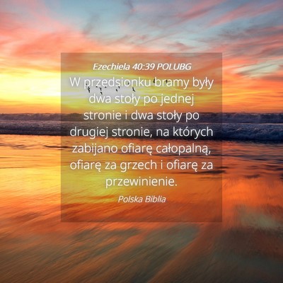 Picture 04 - Ezechiela 40:39 POLUBG - W przedsionku bramy były dwa stoły po jednej - Bible Verse Picture