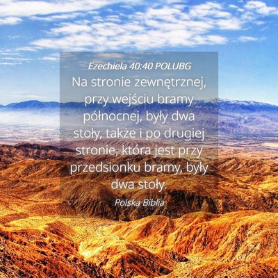 Picture 04 - Ezechiela 40:40 POLUBG - Na stronie zewnętrznej, przy wejściu bramy - Bible Verse Picture