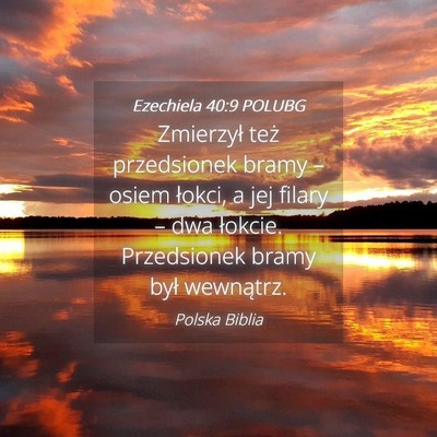 Picture 04 - Ezechiela 40:9 POLUBG - Zmierzył też przedsionek bramy – osiem - Bible Verse Picture