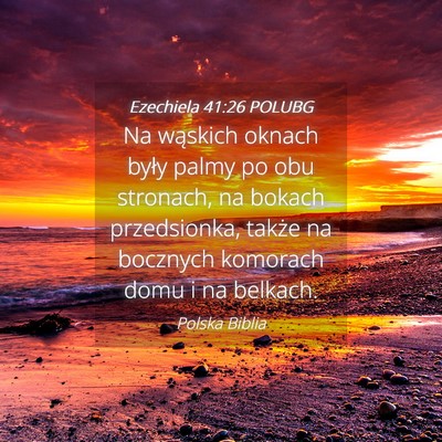 Picture 04 - Ezechiela 41:26 POLUBG - Na wąskich oknach były palmy po obu stronach, - Bible Verse Picture