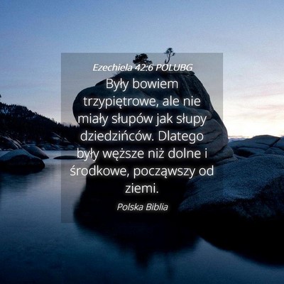 Picture 04 - Ezechiela 42:6 POLUBG - Były bowiem trzypiętrowe, ale nie miały - Bible Verse Picture