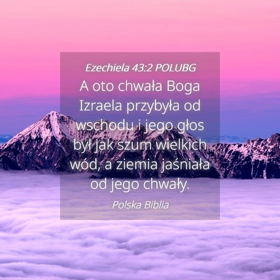 Picture 04 - Ezechiela 43:2 POLUBG - A oto chwała Boga Izraela przybyła od wschodu i - Bible Verse Picture